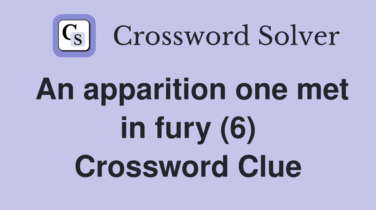 An apparition one met in fury (6) Crossword Clue