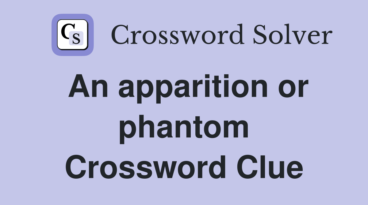 An apparition or phantom Crossword Clue
