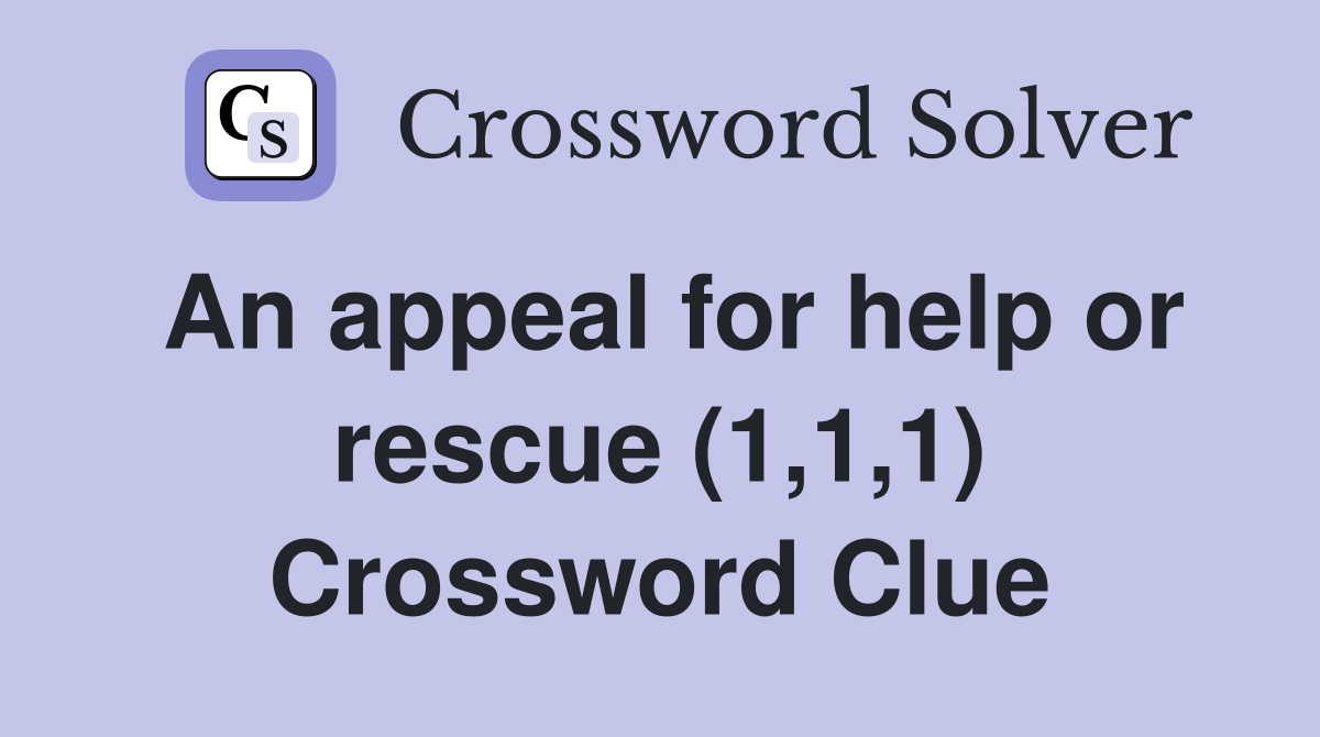 An appeal for help or rescue (1,1,1) Crossword Clue