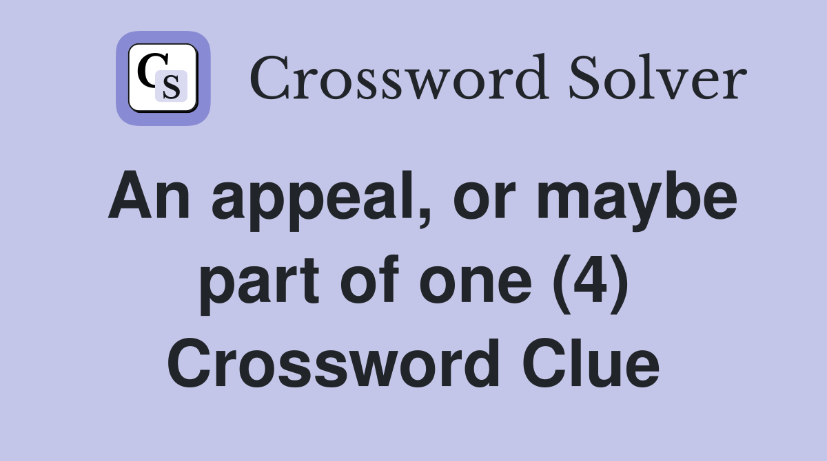 An appeal, or maybe part of one (4) Crossword Clue