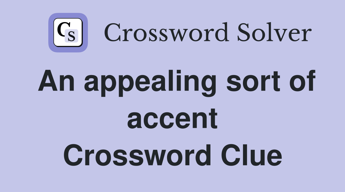 An appealing sort of accent Crossword Clue