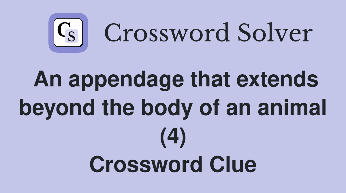 An appendage that extends beyond the body of an animal (4) Crossword Clue