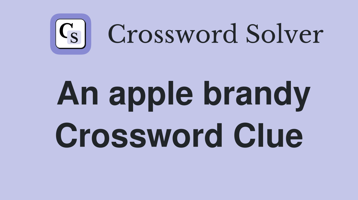 An apple brandy Crossword Clue