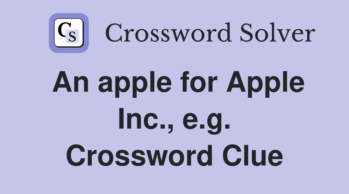 An apple for Apple Inc., e.g. Crossword Clue