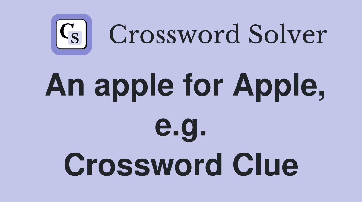 An apple for Apple, e.g. Crossword Clue