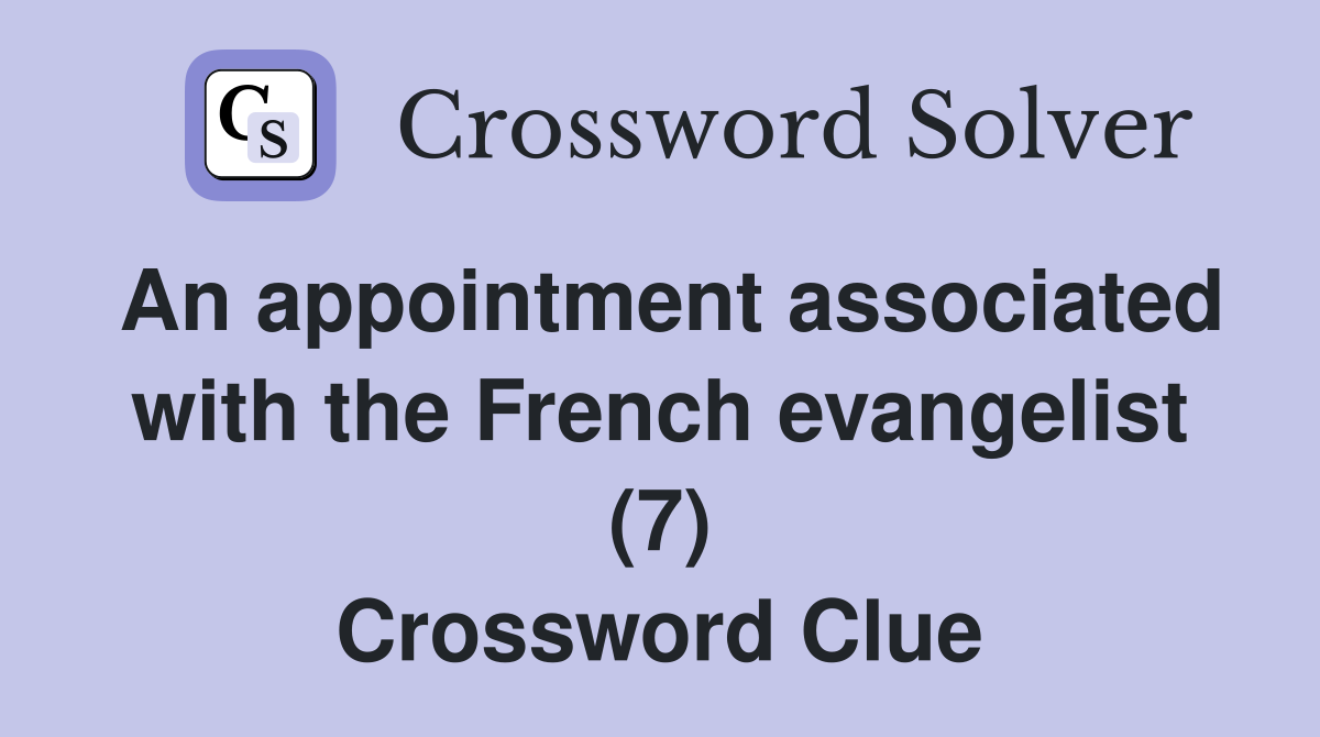 An appointment associated with the French evangelist (7) Crossword Clue