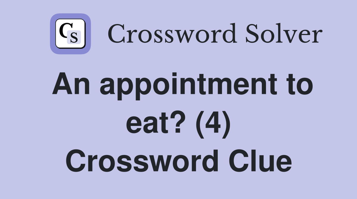 An appointment to eat? (4) Crossword Clue