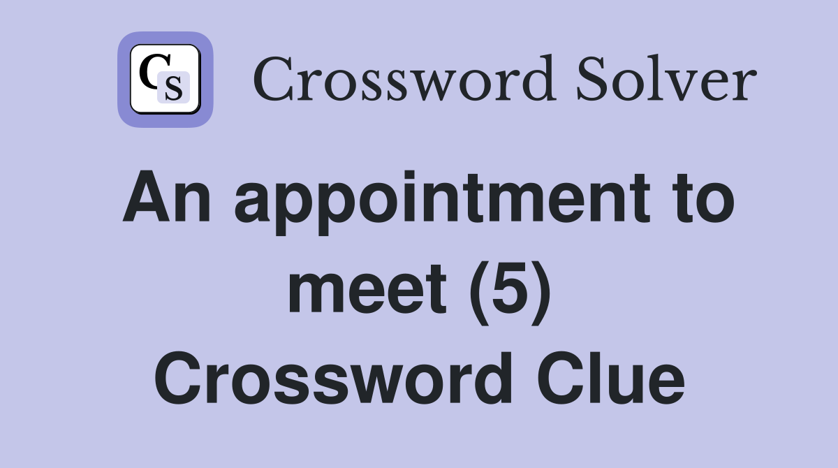 An appointment to meet (5) Crossword Clue