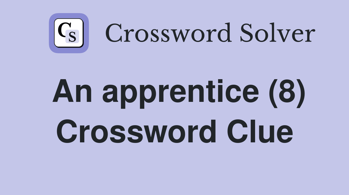 An apprentice (8) Crossword Clue
