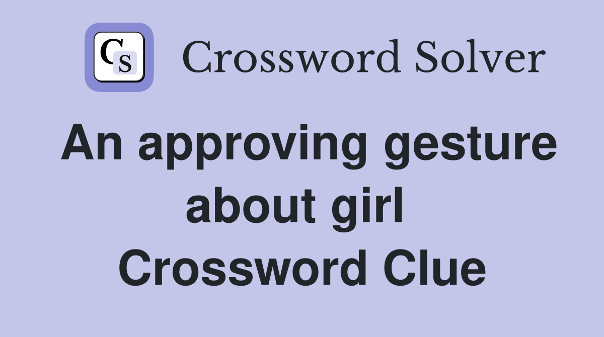 An approving gesture about girl  Crossword Clue