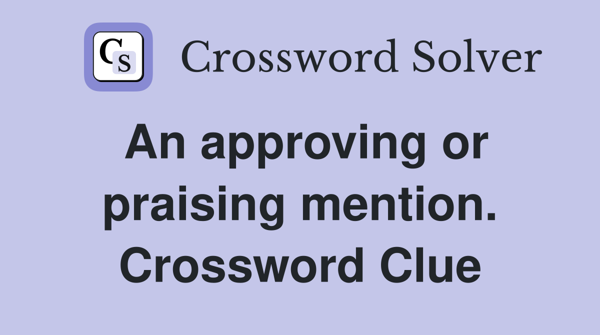 An approving or praising mention. Crossword Clue