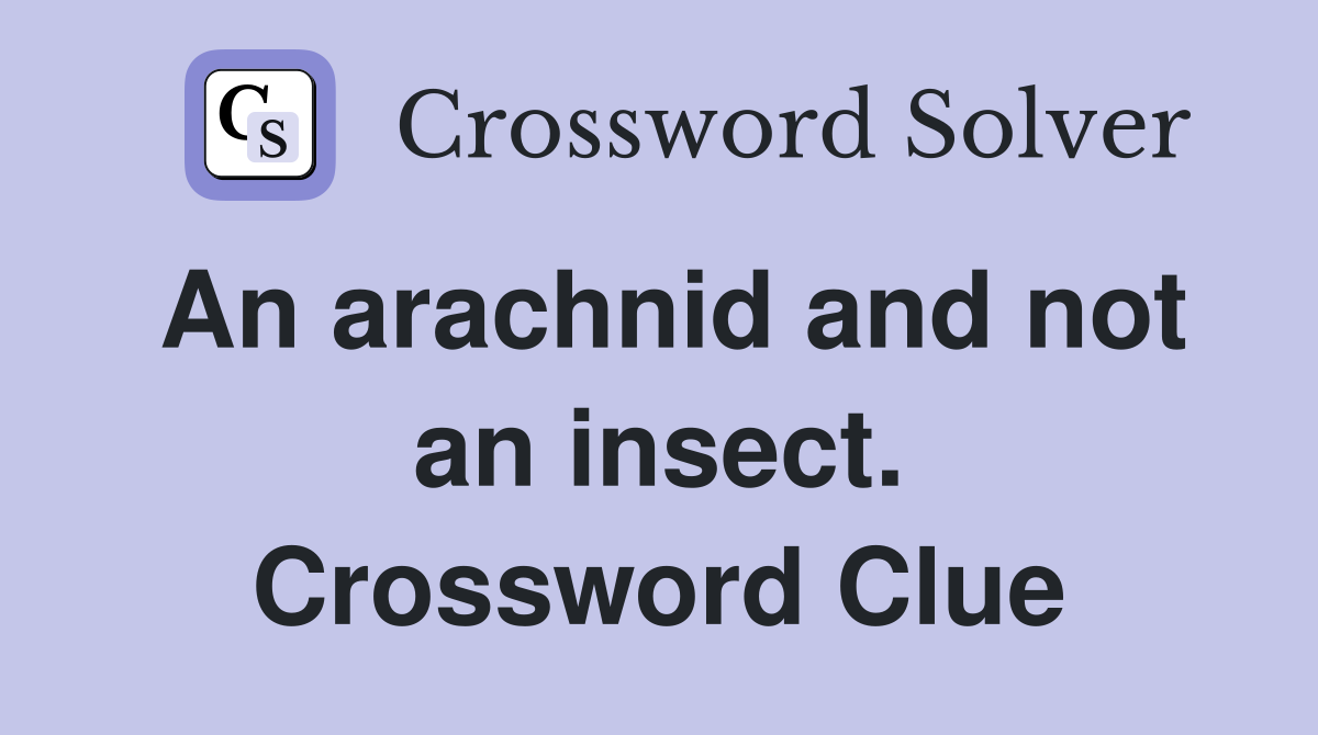An arachnid and not an insect. Crossword Clue