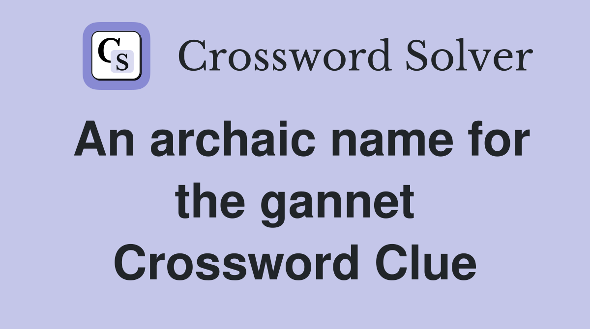 An archaic name for the gannet Crossword Clue