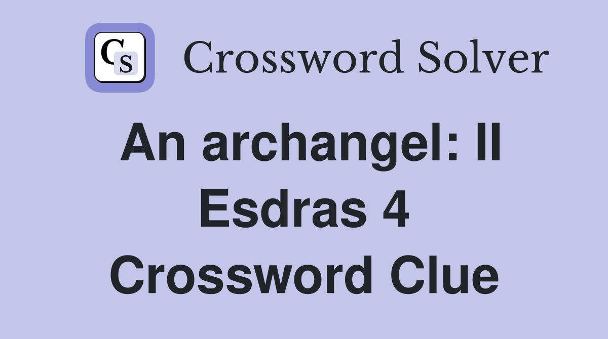 An archangel: II Esdras 4 Crossword Clue