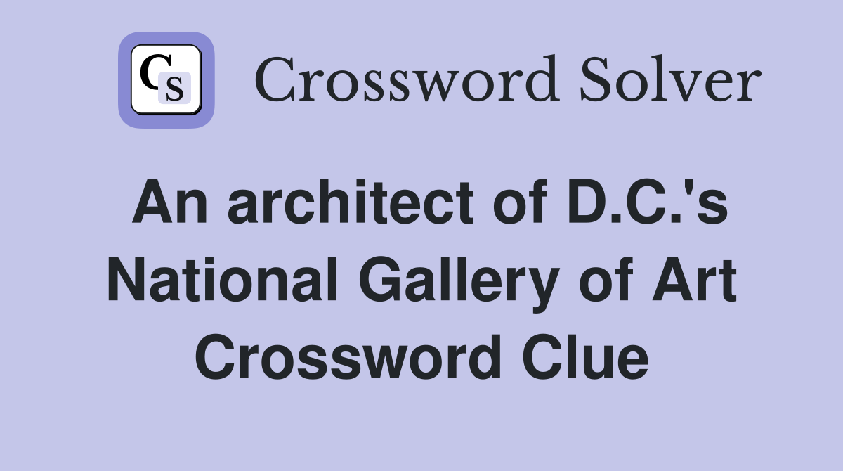 An architect of D.C.'s National Gallery of Art Crossword Clue