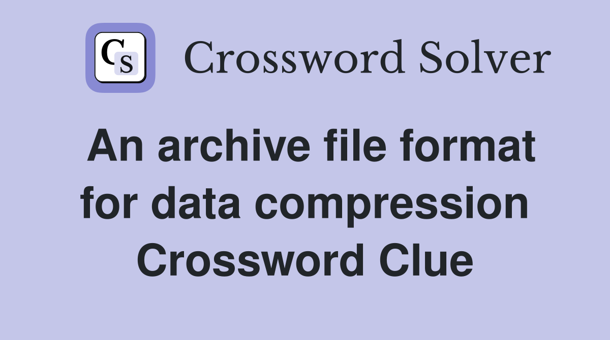 An archive file format for data compression Crossword Clue