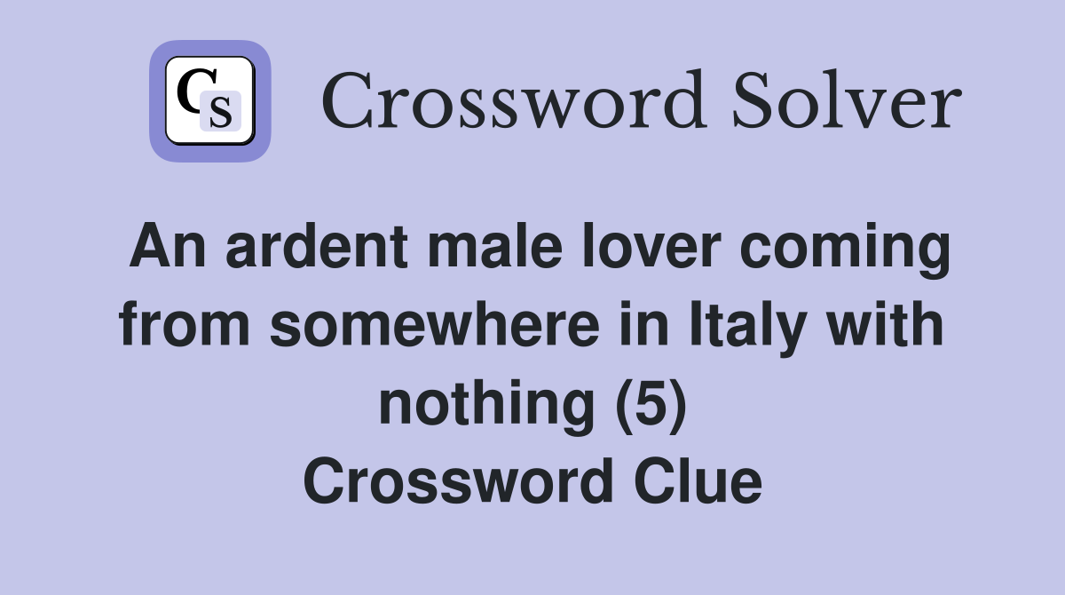 An ardent male lover coming from somewhere in Italy with nothing (5) Crossword Clue