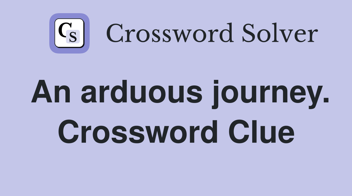 An arduous journey. Crossword Clue