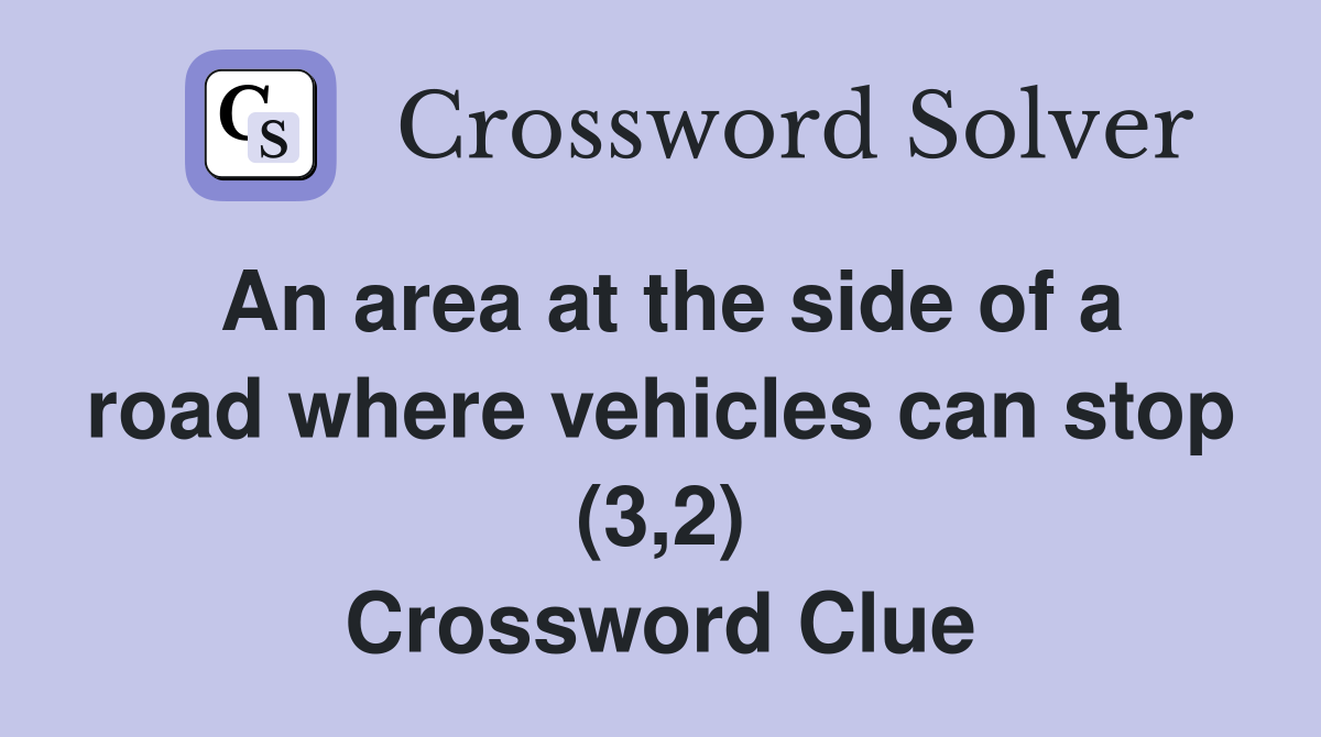 An area at the side of a road where vehicles can stop (3,2) Crossword Clue