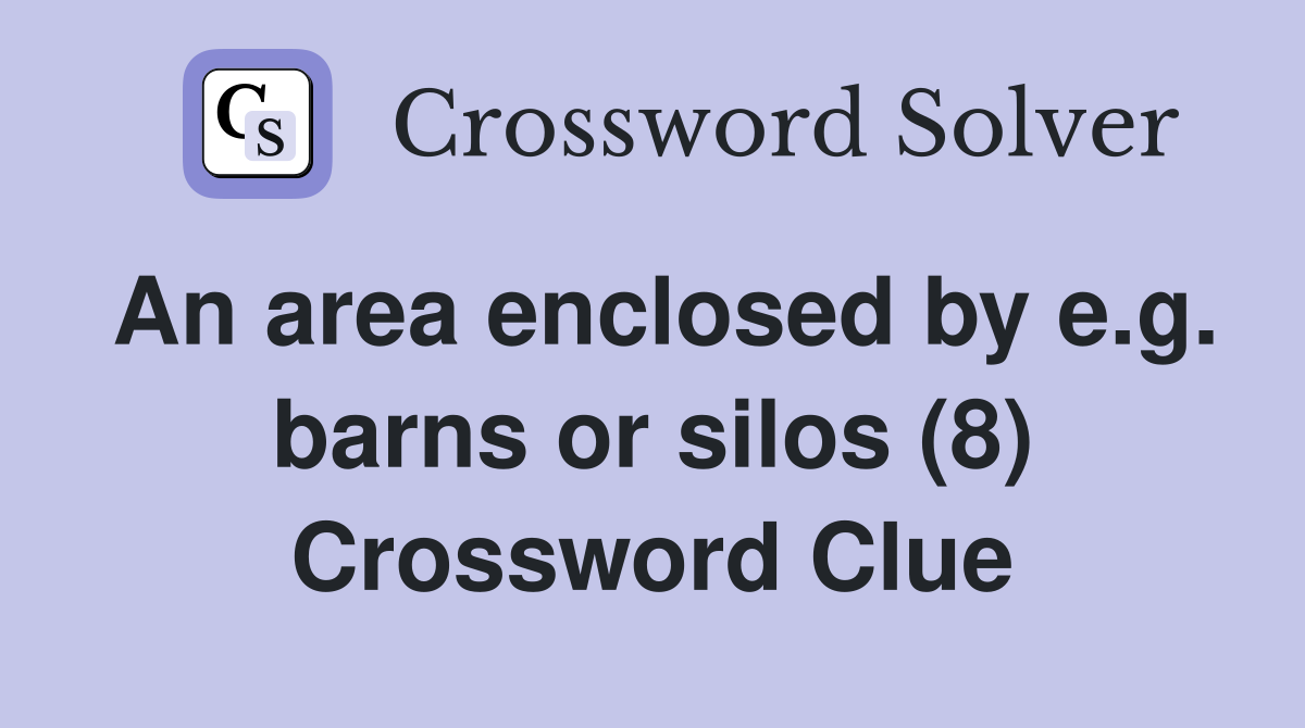 An area enclosed by e.g. barns or silos (8) Crossword Clue