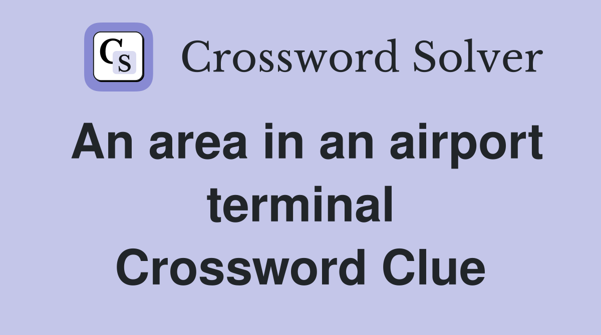 An area in an airport terminal Crossword Clue
