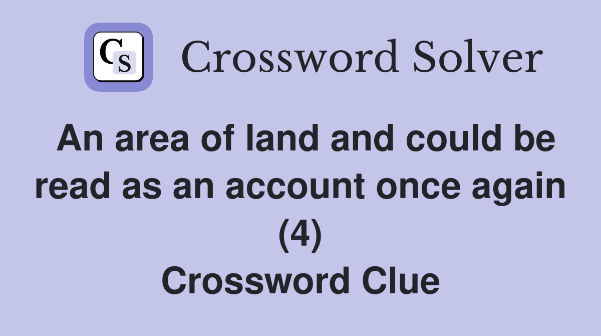 An area of land and could be read as an account once again (4) Crossword Clue