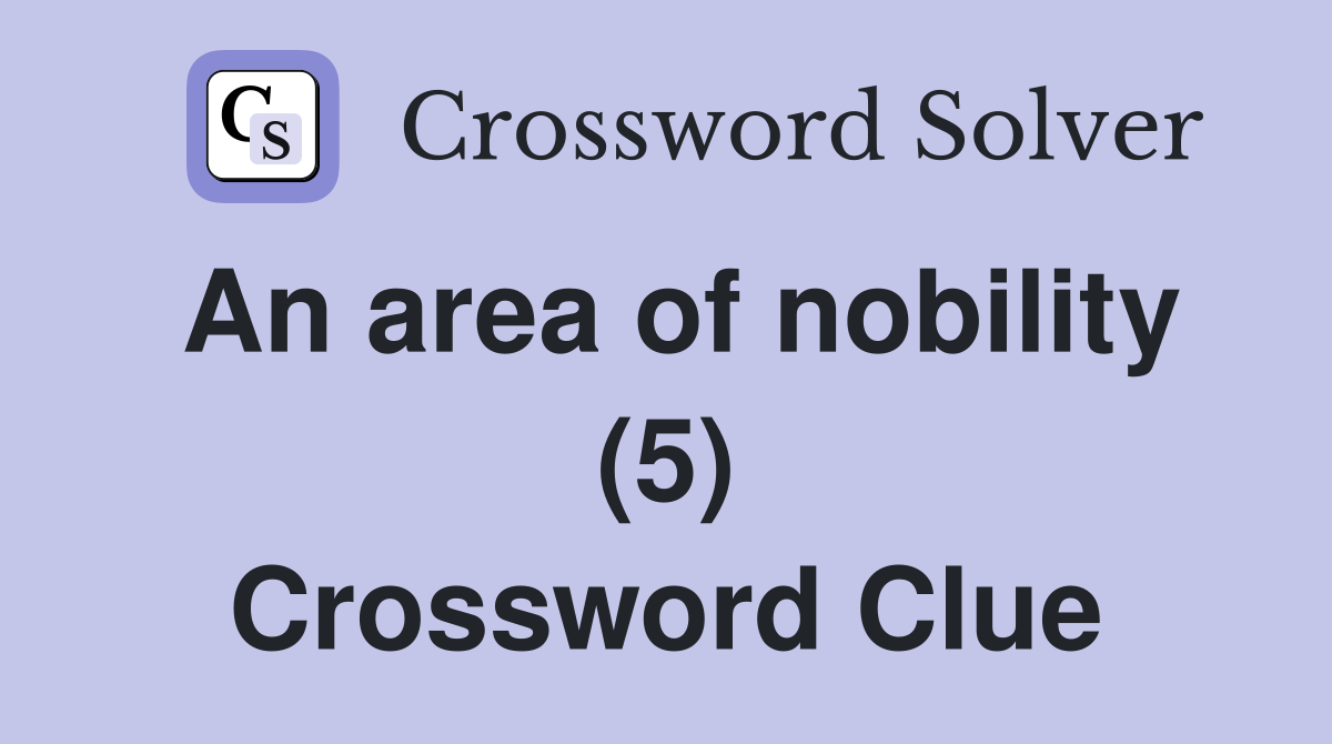 An area of nobility (5) Crossword Clue