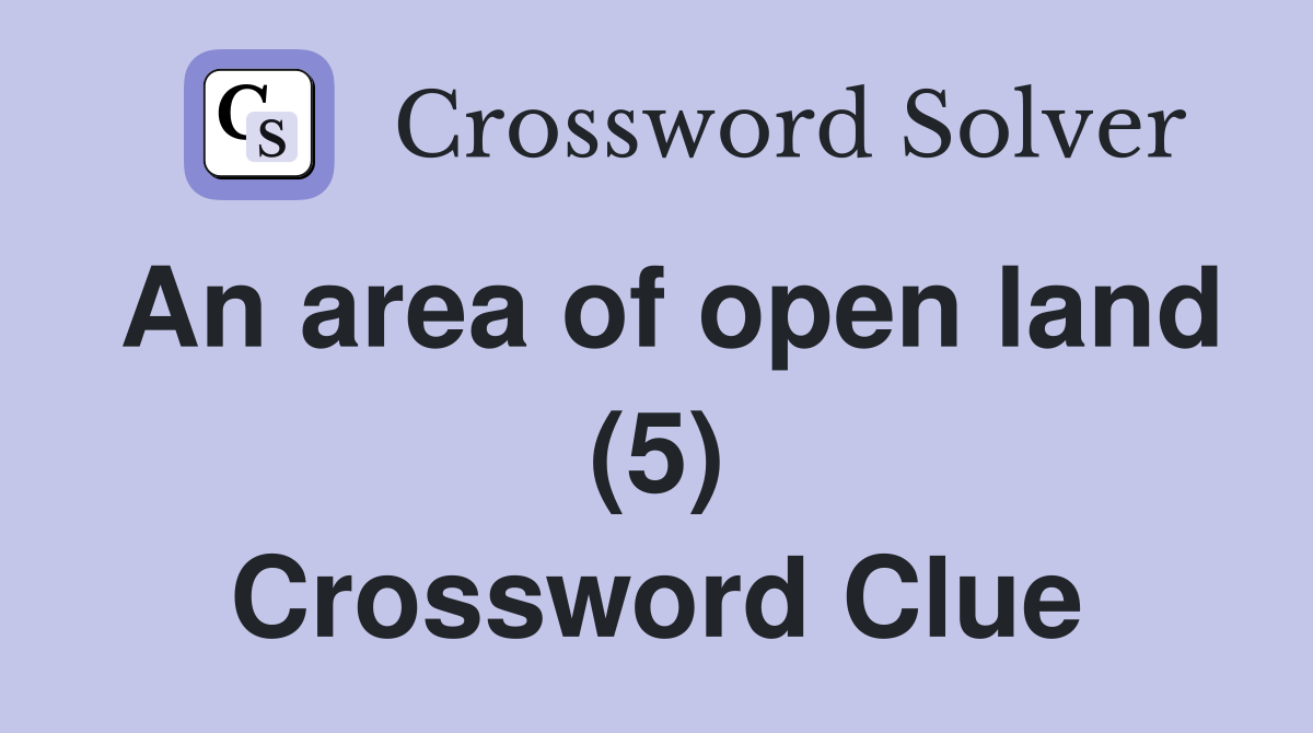An area of open land (5) Crossword Clue