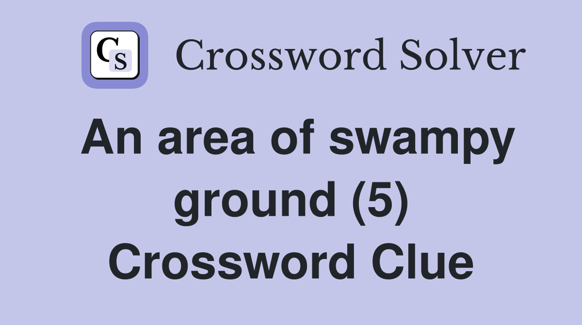 An area of swampy ground (5) Crossword Clue