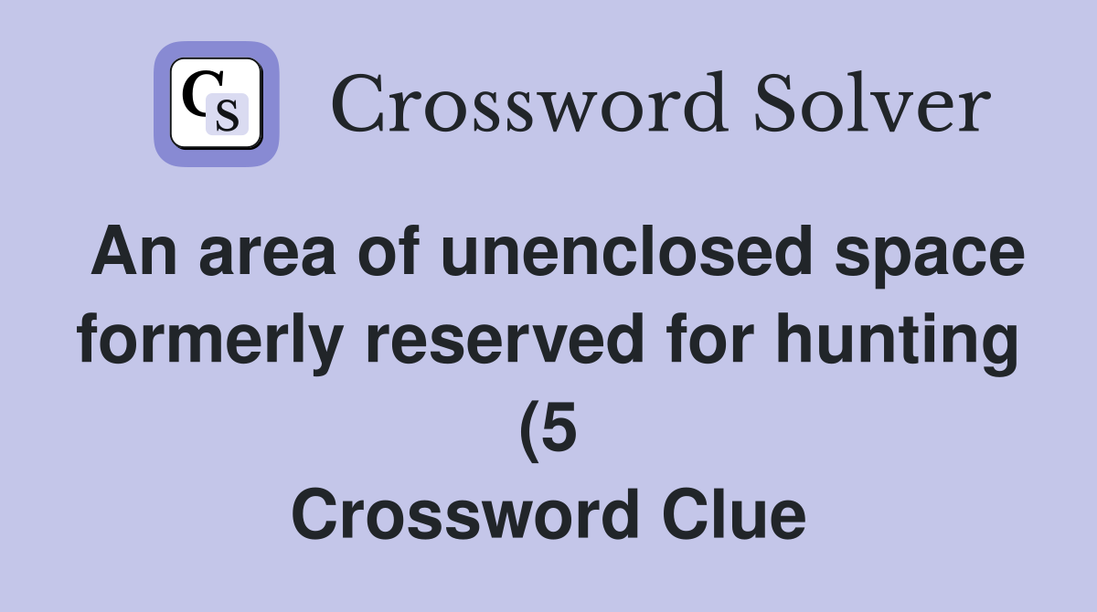 An area of unenclosed space formerly reserved for hunting (5 An area of unenclosed space formerly reserved for hunting (5