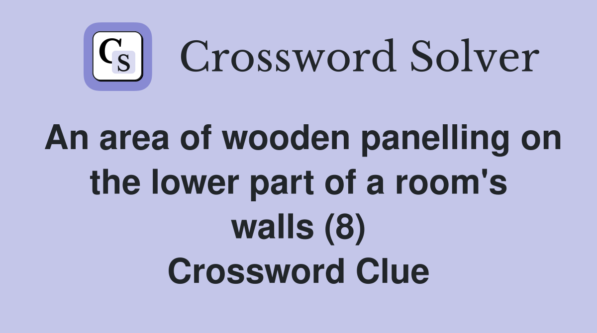 An area of wooden panelling on the lower part of a room's walls (8) Crossword Clue