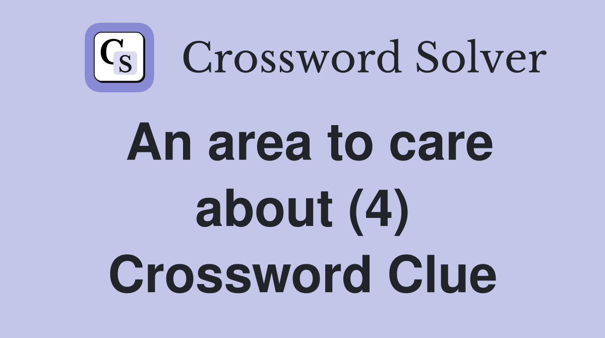 An area to care about (4) Crossword Clue