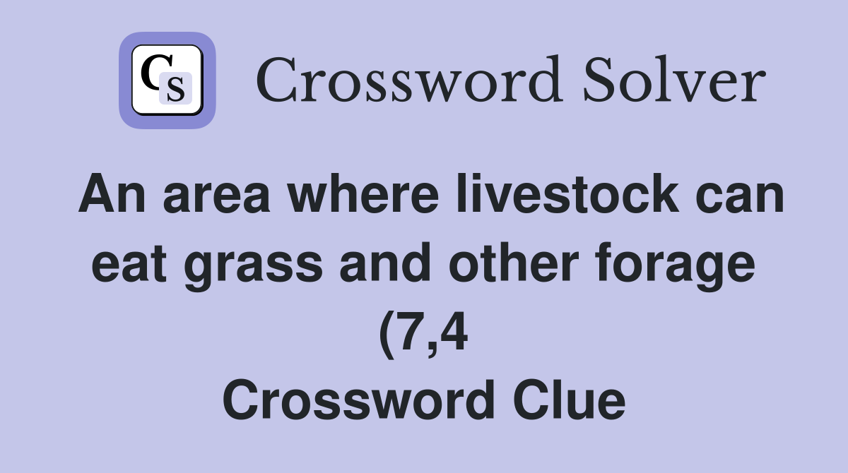 An area where livestock can eat grass and other forage (7 4 An area where livestock can eat grass and other forage (7 4