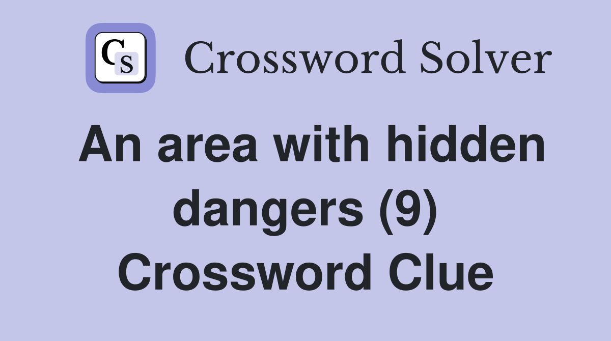 An area with hidden dangers (9) Crossword Clue