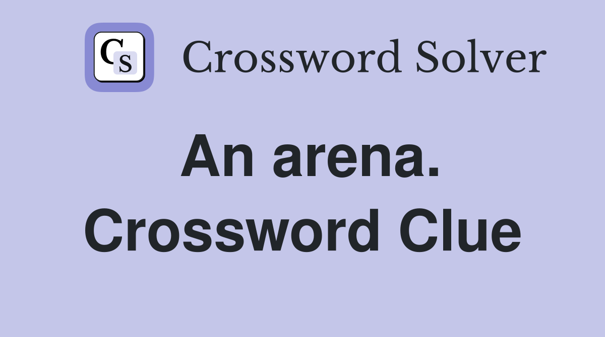 An arena. Crossword Clue