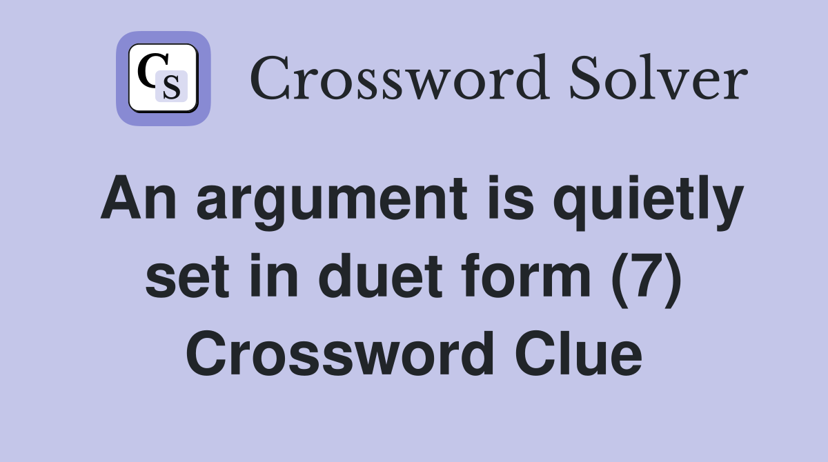 An argument is quietly set in duet form (7) Crossword Clue