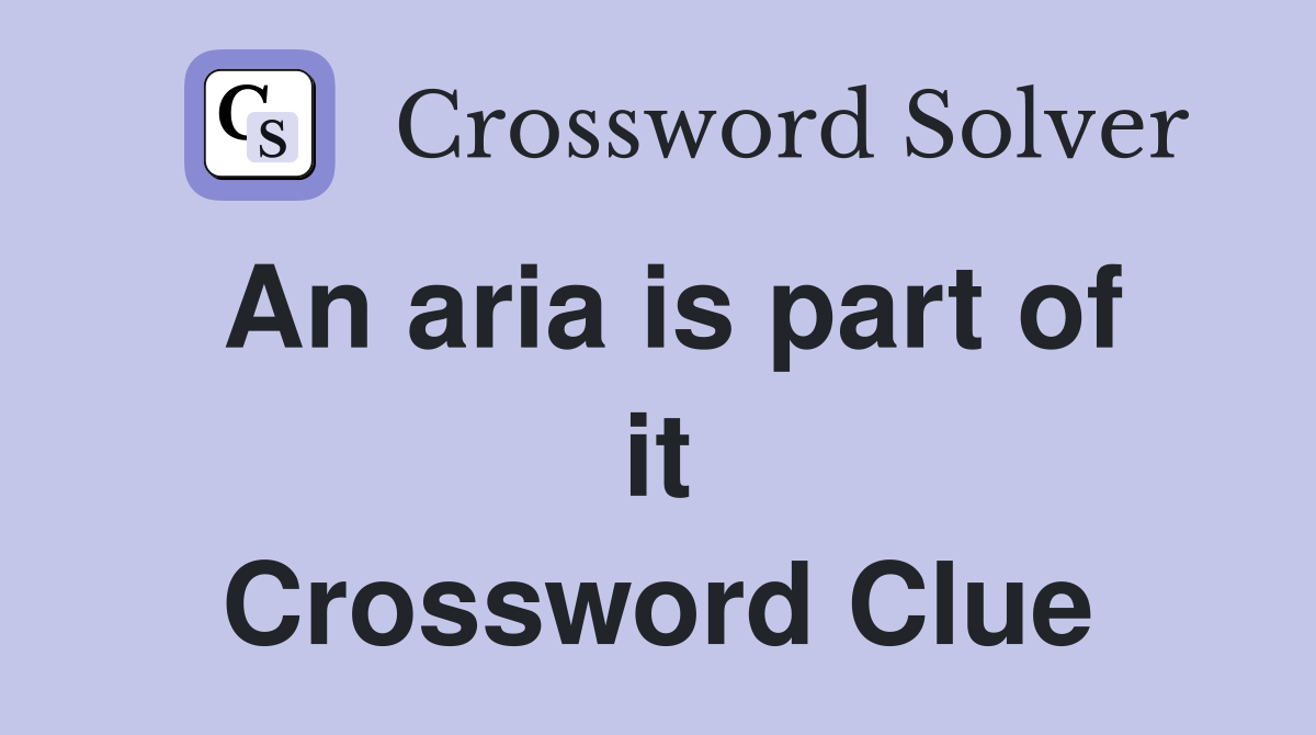 An aria is part of it Crossword Clue