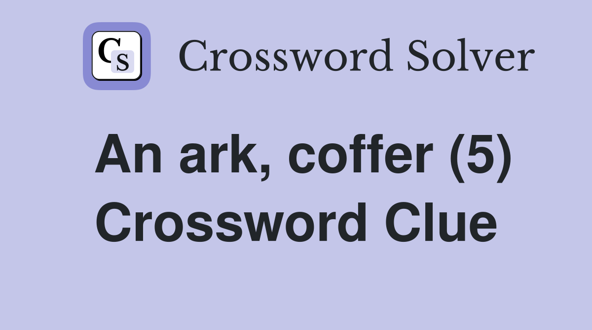An ark, coffer (5) Crossword Clue