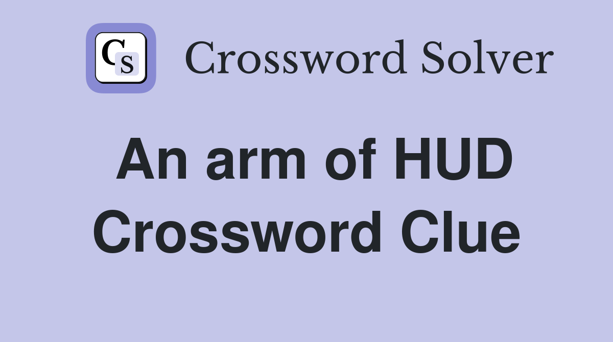 An arm of HUD Crossword Clue
