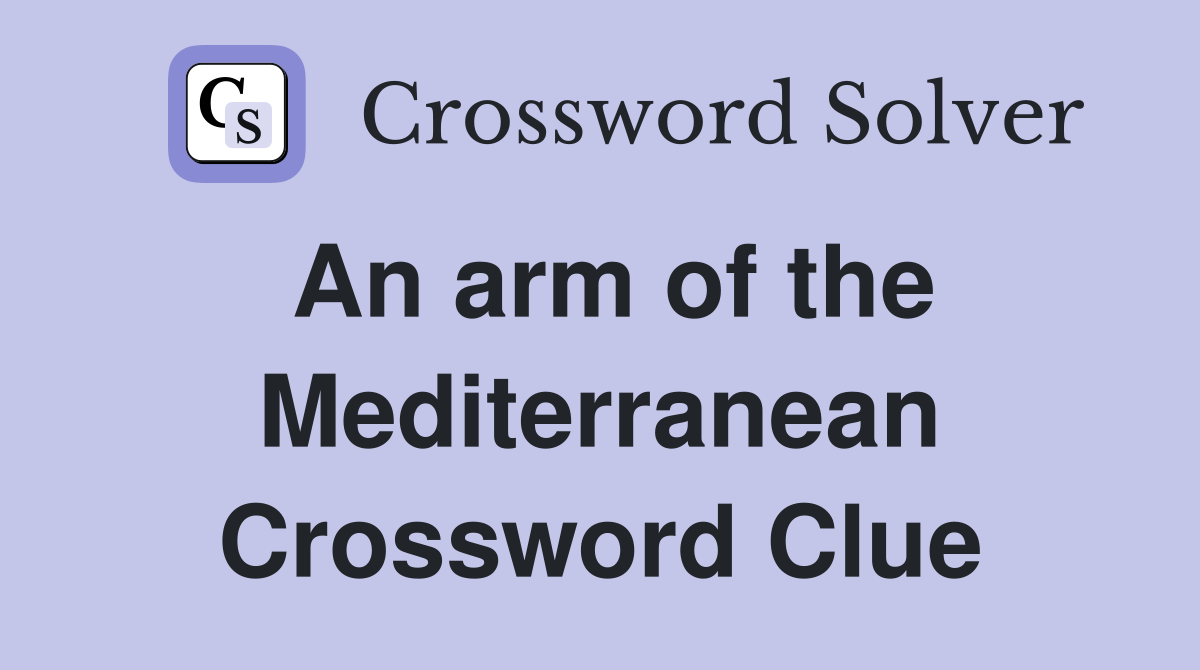 An arm of the Mediterranean Crossword Clue