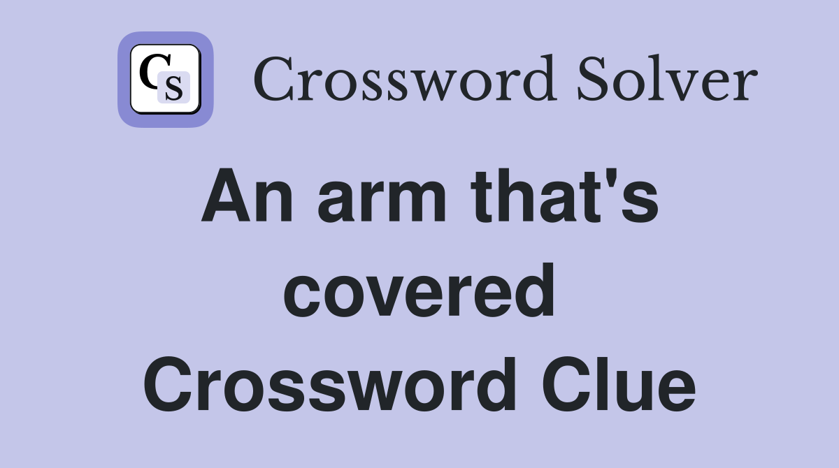 An arm that's covered Crossword Clue