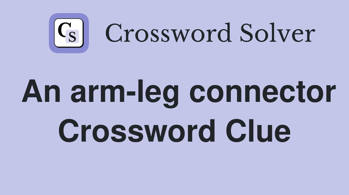 An arm-leg connector Crossword Clue