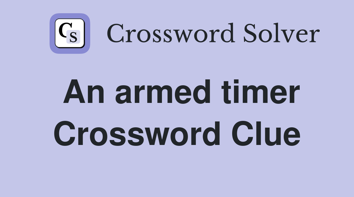 An armed timer Crossword Clue