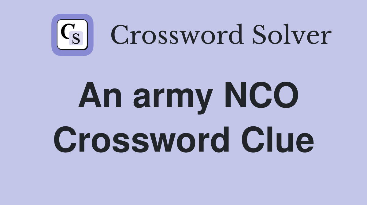 An army NCO Crossword Clue