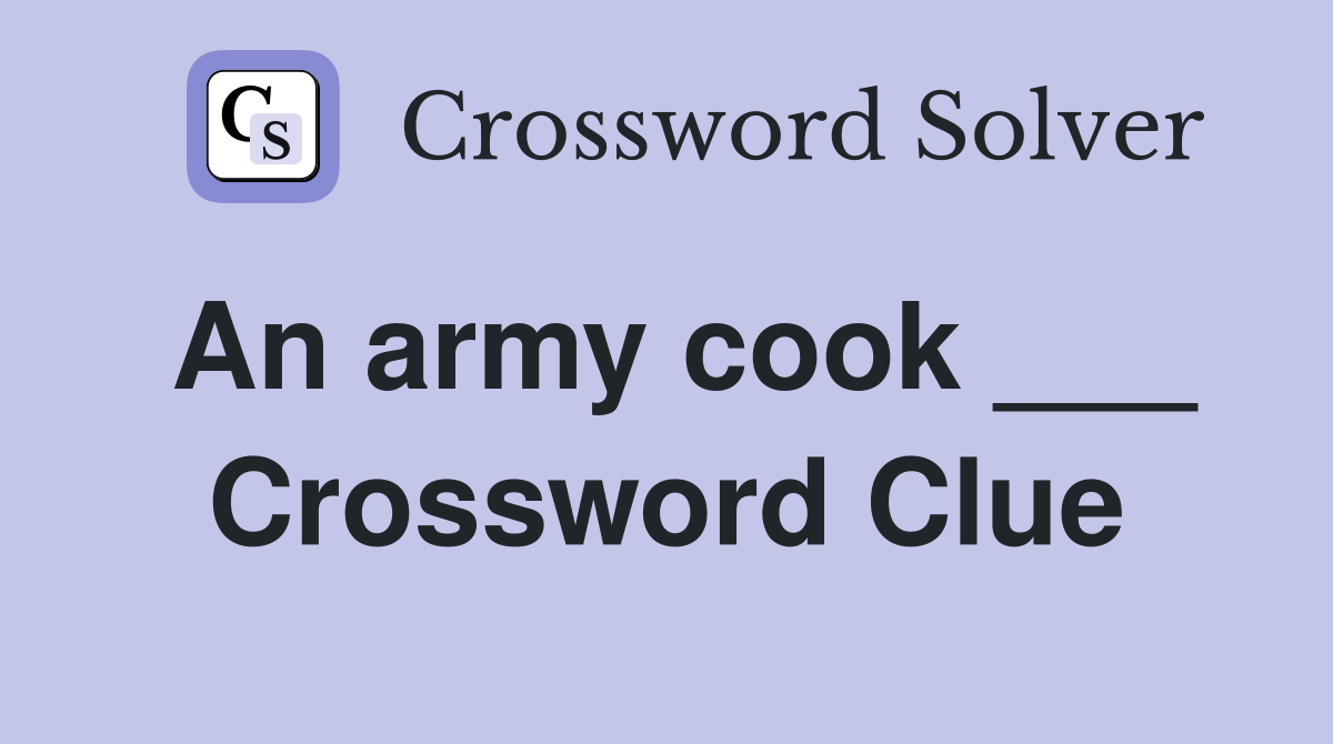 An army cook ___ Crossword Clue