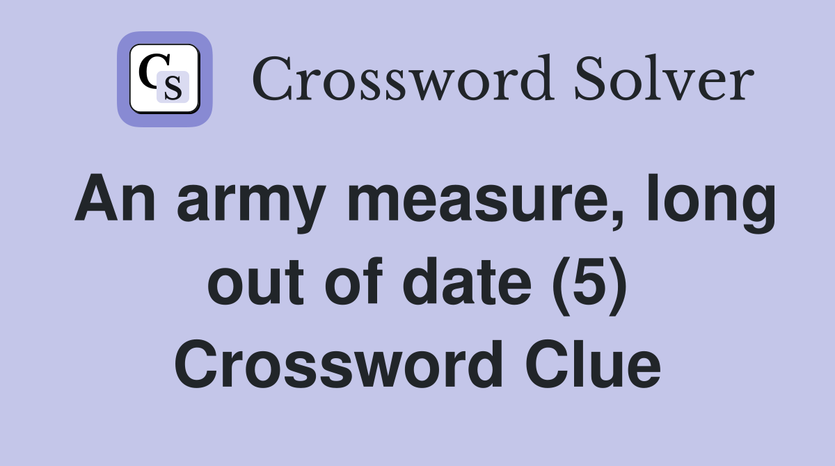 An army measure, long out of date (5) Crossword Clue