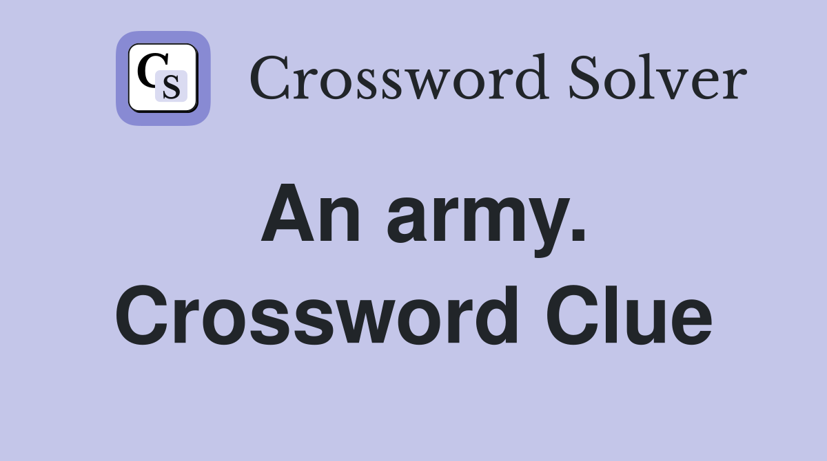 An army. Crossword Clue