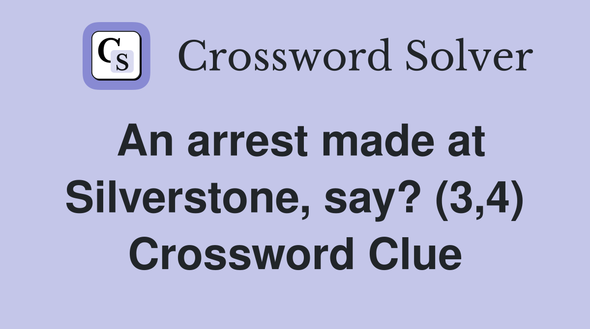 An arrest made at Silverstone, say? (3,4) Crossword Clue