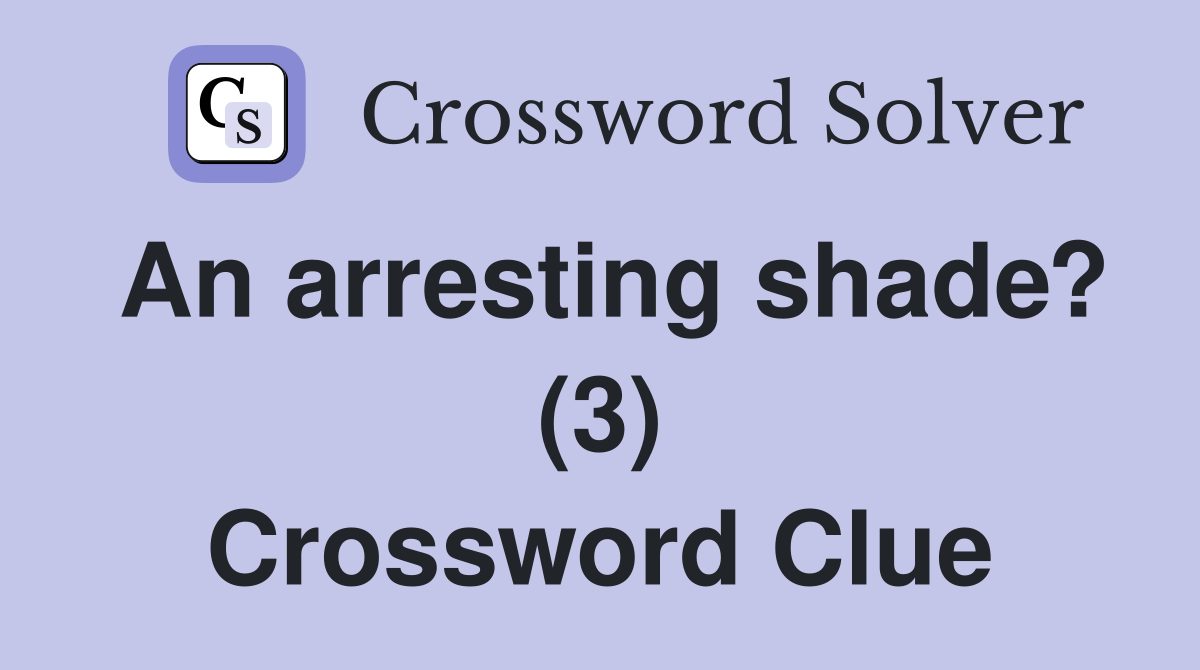 An arresting shade? (3) Crossword Clue