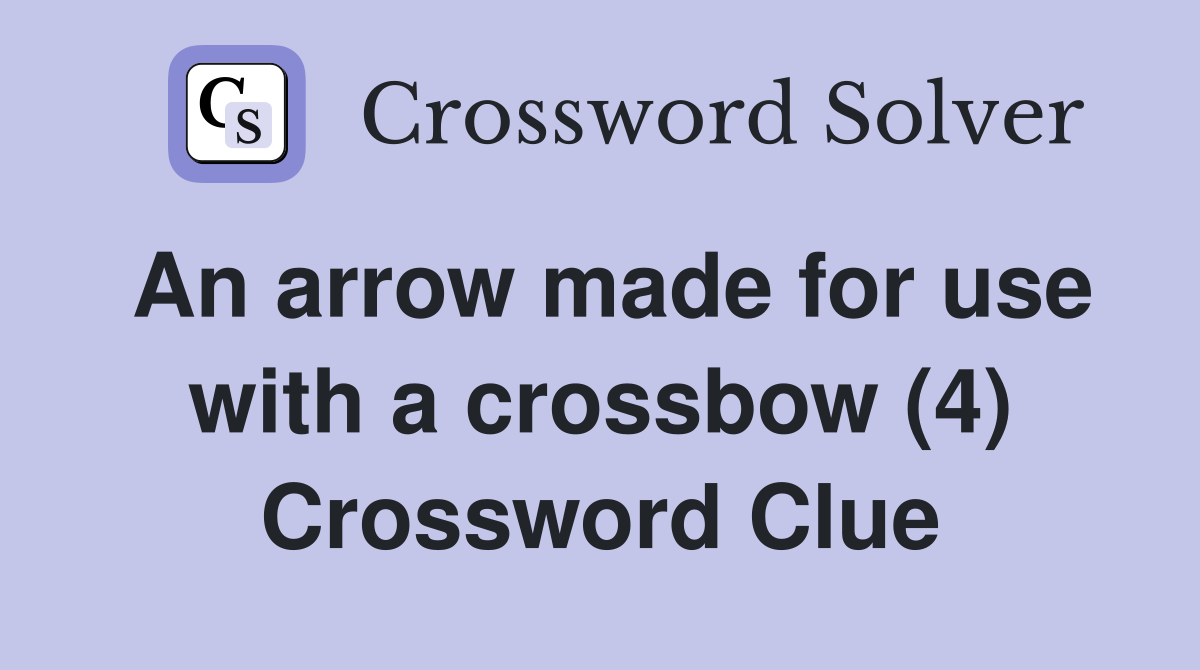 An arrow made for use with a crossbow (4) Crossword Clue
